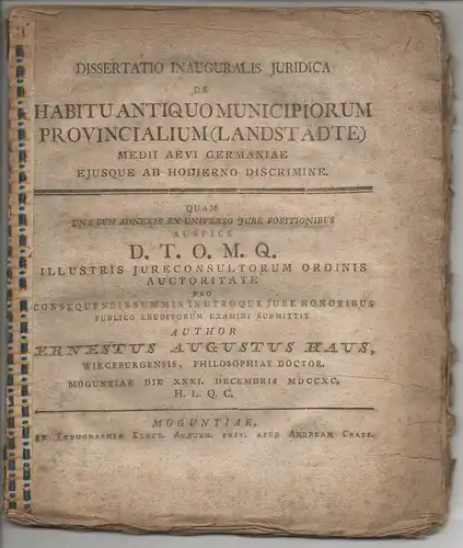 Haus, Ernst August: aus Würzburg: Juristische Inaugural-Dissertation. De habitu antiquo municipiorum provincialium (Landstädte) medii aevi germaniae eiusque ab hodierno discrimine, quam una cum adnexis ex universo iure positionibus. 