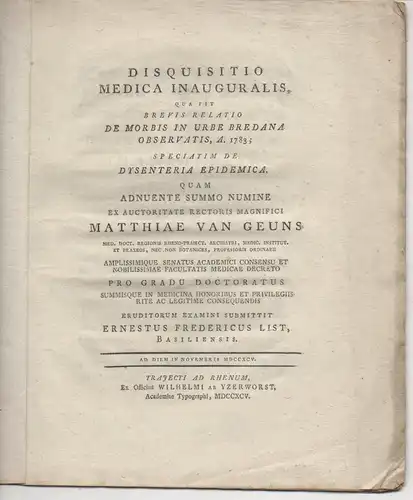 List, Ernst Friedrich: aus Basel: Disquisitio medica inauguralis, qua fit brevis relatio de morbis in urbe Bredana observatis, A. 1783; : speciatim de dysenteria epidemica. 