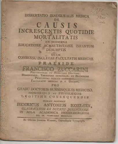 Koelges, Heinrich Anton: aus Gladfbach: Medizinische Inaugural-Dissertation. De causis increscentis quotidie mortalitatis ex moderna educatione ac nutritione infantum desumptis. Beigebunden: Franziskus Zuccarini: Juncto quodam laboriosissimae exspirationi