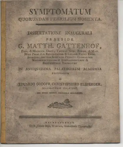 Elsperger, Eduard. Gottfried Christoph: Medizinische Inaugural-Dissertation. Symptomatum quorundam febrilium momenta. Beigebunden: Franz Philipp von Oberkamp: Quinam sit usus & abusus venae sectionis in podagra &...