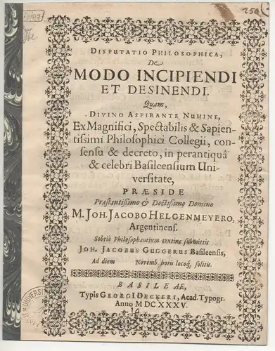 Gugger, Johann Jacob: aus Basel: Disputatio philosophica, de modo incipiendi et desinendi. 