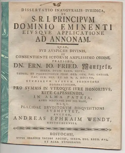 Wendt, Andreas Ephraim: aus Rostock: Juristische Inaugural-Dissertation. De S. R. I. principum eminenti eiusque applicatione ad annonam. 