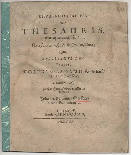 Seiffart, Johann Erasmus: aus Frankfurt, Main: Juristische  Disputation. De Thesauris eorumq. acquisitione : occasione l. un. JC. de thesaur. Instituta. 