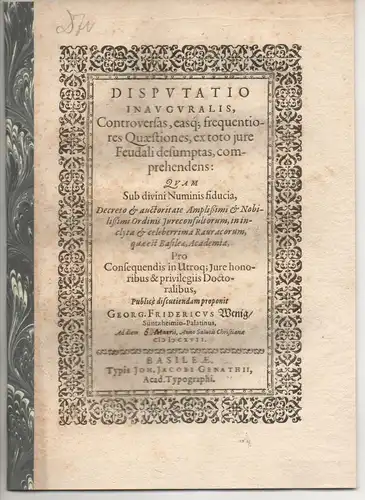 Wenig, Georg Friedrich: aus Sinzheim: Juristische Inaugural-Disputation. Controversas, easq; frequentiores quaestiones, ex toto iure feudali desumptas, comprehendens. 