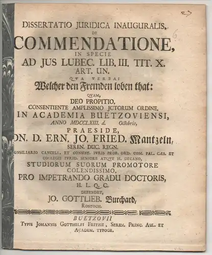 Burchard, Johann Gottlieb: aus Rostock: Juristische Inaugural-Dissertation. De commendatione, in specie ad ius Lubec. lib. 3., tit. 10., art. 1., qua verba: Welcher den Fremden loben that. 