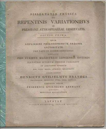 Brandes, Heinrich Wilhelm: Dissertatio physica de repentinis variationibus in pressione atmosphaerae observatis sectio prima + sectio secunda (2 Publikationen). 