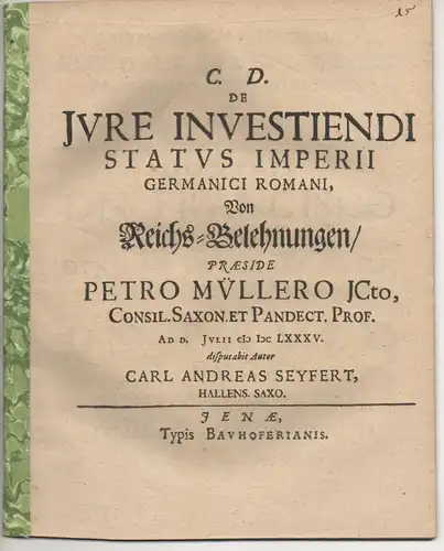 Seyfert, Carl Andreas: aus Halle: Juristische  Disputation. De iure investiendi status Imperii Germanici Romani. 