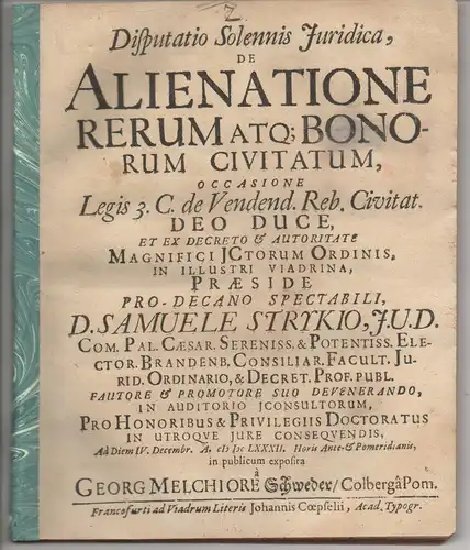 Schweder, Georg Melchior: aus Kolberg: Juristische  Disputation. De alienatione rerum atque bonorum civitatum, occasione legis 3. Cod. de vendend. reb. civitat. 