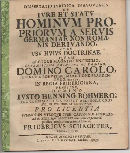 Schroeter, Friedrich: aus Lauban: Juristische Inaugural-Dissertation. De iure et statu hominum propriorum a servis Germaniae non Romanis derivando, et de usu huius doctrinae. 