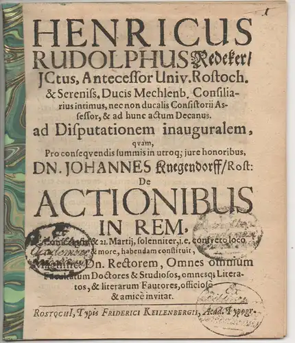 Knegendorff, Johann: aus Rostoick: Juristische Inaugural- Disputation. De actionibus in rem. Vorgebunden: Heinrich Rudolph Redecker: Promotionsankündigung von Kneggendorff. 