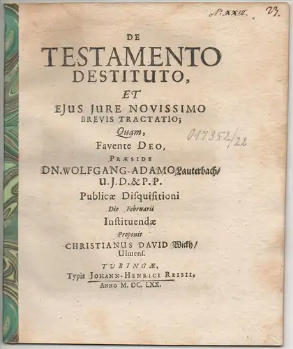 Wickh, Christian David: aus Ulm: De testamento destituto et eius iure novissimo brevis tractatio. 