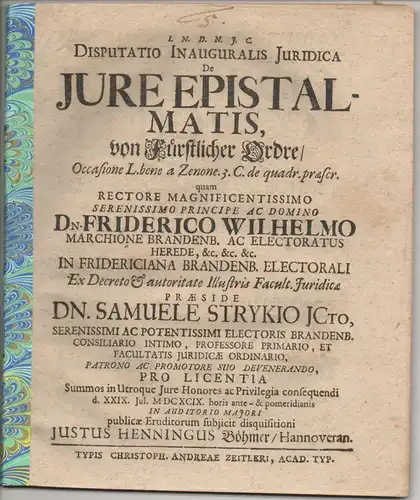 Böhmer, Justus Henning: aus Hannover: Juristische Inaugural-Disputation. De iure epistalmatis, Von fürstlicher Ordre, Occasione L. bene a Zenone. 3. C. de quadr. praescr. 