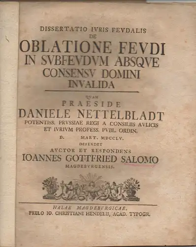 Salomo, Johann Gottfried: aus Magdeburg: Juristische Dissertation. De oblatione feudi in subfeudum absque consensu domini invalida. 