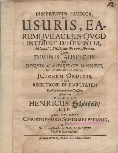 Schimmelpfennig, Christoph: aus Königsberg: Juristische Dissertation. De usuris, earumque ac eius quod interest differentia, Ad Lib. IV. Tit. II. Iur. Provinc. Pruten. 