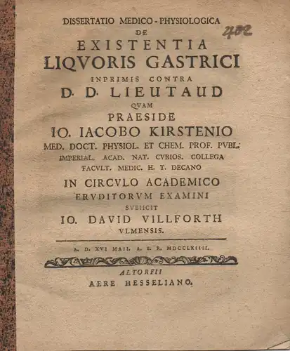 Villforth, Johann David: aus Ulm: Medizinische Dissertation. De existentia liquoris gastrici inprimis contra D.D. lieutaud. 