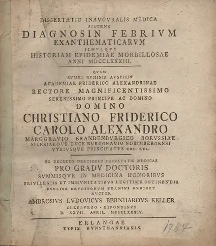 Keller, Ambrosius Ludwig Bernhard: aus Cleebourg: Medizinische Inaugural-Dissertation. Diagnosin febrium exanthematicarum simulkque historiam epidemiae morbillosae anni 1783. 