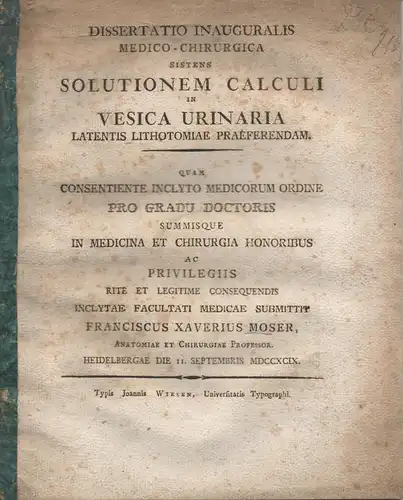 Moser, Franz Xaver: Medizinische Inaugural-Dissertation. Solutionem calculi in vesica urinaria latentis lithotomiae praeferendam. 