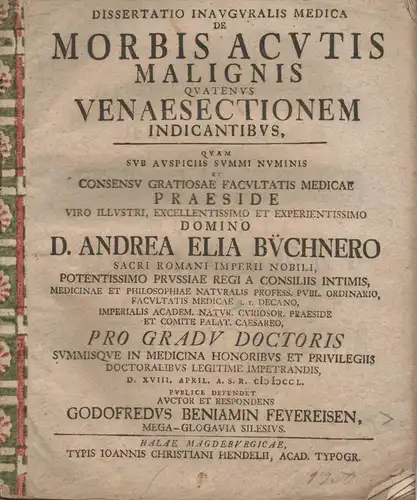 Feyereisen, Gottfried Benjamin: aus Groß-Glogau: Medizinische Inaugural-Dissertation. De morbis acutis malignis quatenus venaesectionem indicantibus. 