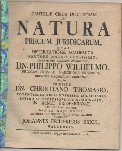 Bieck, Johannes Friedrich: aus Halle: Juristische  Dissertation. De natura precum iuridicarum. 