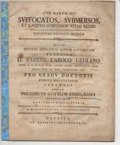 Engelmann, Friedrich Gottlob: aus Hainich: Medizinische Disputation. Cur rarum sit suffocatos, submersos, et laqueo suspensos vitae reddi. 