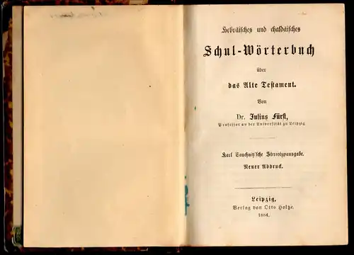 Fürst, Julius: Hebräisches und chaldäisches Schulwörterbuch über das Alte Testament. Neuer Abdruck. 