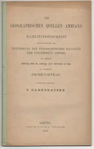 Gardthausen, Viktor: Die geographischen Quellen Ammians. Habilitationsschrift. 