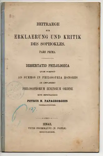 Papageorgius, Petros N: Beitraege zur Erklaerung und Kritik des Sophokles, pars prima. Dissertation. 