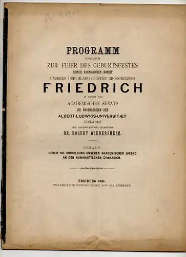 Wiedersheim, Robert: Ueber die Vorbildung unserer akademischen Jugend an den humanistischen Gymnasien. Programm, wodurch zur Feier des Geburtsfestes seiner königlichen Hoheit, unseres durchlauchtigsten Grossherzogs Friedrich.. 