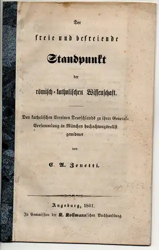 Zenetti, Karl August: Der freie und befreiende Standpunkt der römisch-katholischen Wissenschaft. 