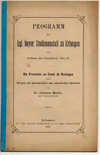 Martin, Johannes: Les proverbes au Conte de Bretaigne : nebst Belegen aus germanischen und romanischen Sprachen. Dissertation. Programm der Kgl.-Bayer. Studienanstalt zu Erlangen ; 1891/92. 