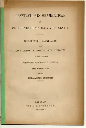 Eckstein, Hermann: Observationes grammaticae ad Ciceronis orat. cap. XLV - XLVIII. Dissertation. 