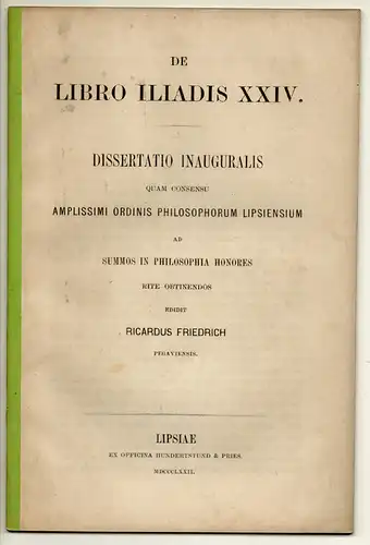 Friedrich, Adolf Richard: aus Pegau: De libro Iliadis XXIV. Dissertation. 