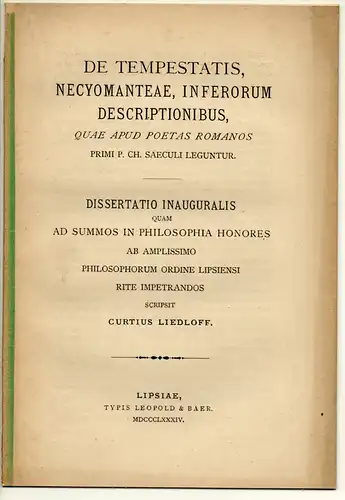 Liedloff, Curt Clemens: aus Thalheim: De tempestatis, necyomanteae, inferorum descriptionibus, quae apud poetas Romanos primi p. Ch. saeculi leguntur. Dissertation. 