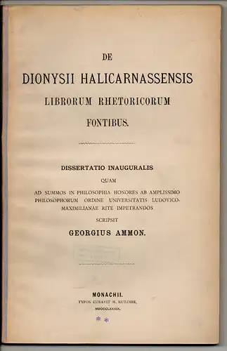 Ammon, Georg: De Dionysii Halicarnassensis librorum rhetoricorum Fontibus. Dissertation. 