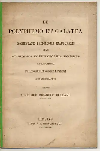 Holland, Georg Richard: De Polyphemo et Galatea. Dissertation. Sonderdruck aus: Leipziger Studien zur klassischen Philologie Bd. 7, S. 141-184. 