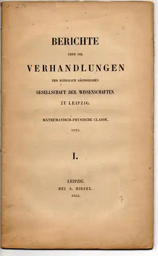 Berichte über die Verhandlungen der Königl.-Sächsischen Gesellschaft der Wissenschaften zu Leipzig, mathematisch-physikalische Classe 1855,I. 