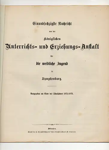 Einundsechzigste Nachricht von der Königlichen Unterrichts- und Erziehungs-Anstalt für die weibliche Jugend in Nymphenburg. Ausgegeben am Ende des Schuljahres 1875/1876. 
