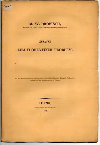 Drobisch, Moritz Wilhelm: Zusätze zum Florentiner Problem. Sonderdruck aus: Abhandlungen der Königlich Sächsischen Gesellschaft der Wissenschaften zu Leipzig, Mathematisch-physikalische Classe 1, S. 431-482. 