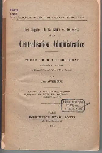 Autesserre, Jean: Des origines, de la nature et des effets de la centralisation administrative. Dissertation. 