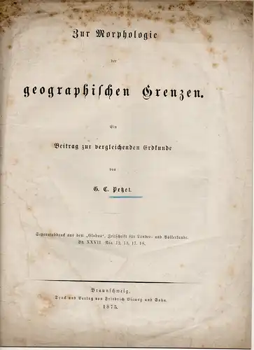 Petzet, Georg Christian: Zur Morphologie der geographischen Grenzen - Ein Beitrag zur vergleichenden Erdkunde. Sonderdruck aus: Globus - Zeitschr. F. Länder- und Völkerkunde Bd. 27. 