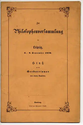 Schlötel, Wilhelm: Zur Philosophenversammlung in Leipzig 6.-8. Septemb. 1870 : Gruß an die Herbartianer von einem Dupirten. 