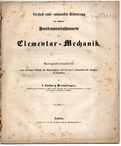 Preyssinger, Ludwig: Versuch einer rationellen Erörterung der ersteren Fundamentalpuncte der Elementar-Mechanik. Progr. des Gymnas. bei St. Stephan für das Studienjahr 1857/58. 