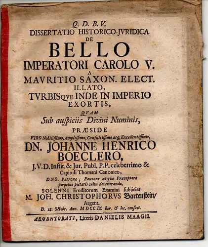 Bartenstein, Johann Christoph von: aus Straßburg: Juristische Dissertation. De bello imperatori Carolo V. a Mauritio Saxon. elect. illato, turbisque inde in Imperio exortis. 