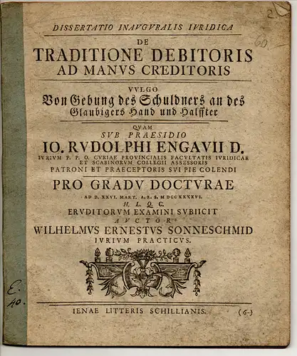 Sonneschmid, Wilhelm Ernst: Juristische Inaugural-Dissertation. De traditione debitoris ad manus creditoris, vulgo Von Gebung des Schuldners an des Glaubigers Hand und Halffter. Beigebunden: Johann Gottfried Schaumburg: De sectione debitoris in partes occ