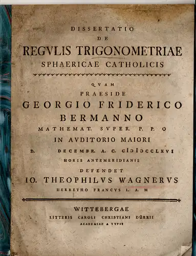 Wagner, Johann Gottlieb: Mathematische Dissertation. De Regulis Trigonometriae Sphaericae Catholicis. 