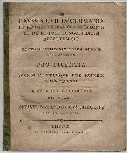 Stieglitz, Christian Ludwig: De caussis cur in Germania ius feudale Germanicum neglectum et ius feudale Longobardicum receptum sit. 