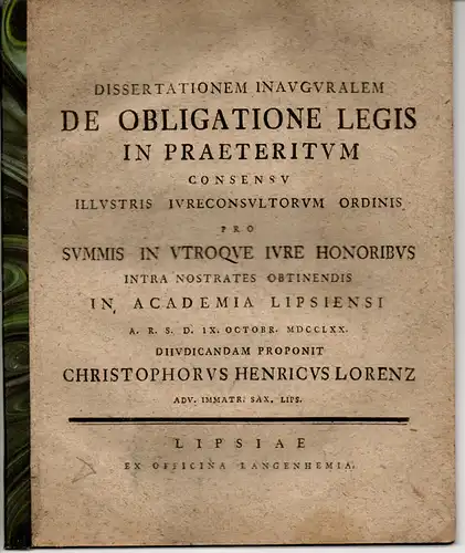 Lorenz, Christoph Heinrich: aus Leipzig: Juristische Inaugural-Dissertation. De obligatione legis in praeteritum. 