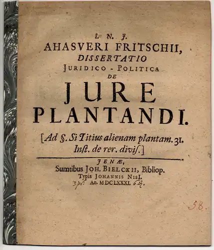 Fritsch, Ahasver: Dissertatio iuridico-politica de iure plantandi (ad §. Si Titriua alienam plantam. 31. Inst. de rer. divis.). 