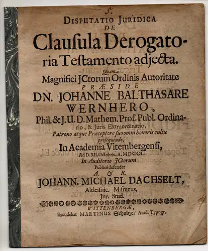 Dachselt, Johann Michael: aus Alt-Leisnitz: Juristische Disputation. De clausula derogatoria testamento adiecta. 
