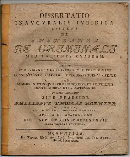 Köhler, Philipp Thomas: aus Mainz: Juristische Inaugural-Dissertation. De emendanda re criminali meditationes quasdam. 